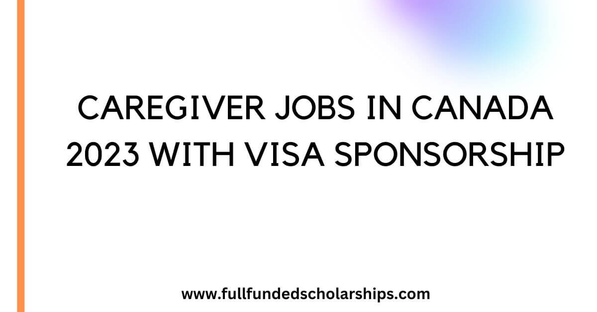 Caregiver Jobs in Canada 2023 with Visa Sponsorship Full Funded